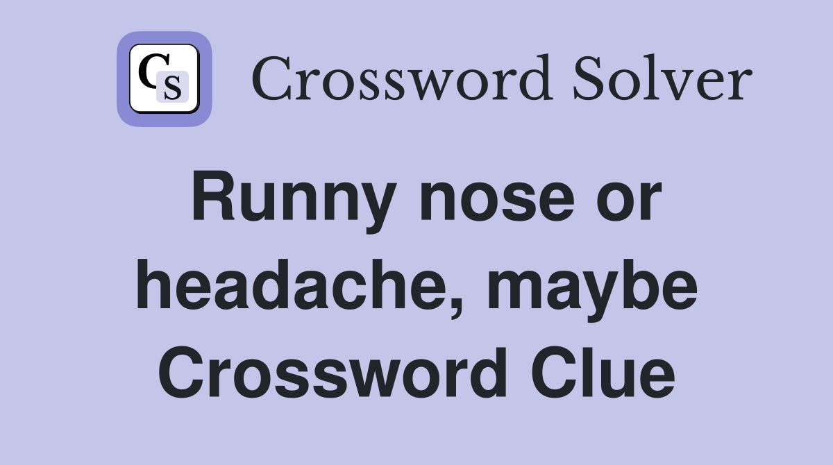 Runny nose or headache, maybe Crossword Clue
