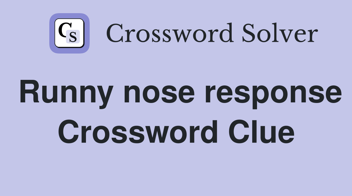Runny nose response Crossword Clue