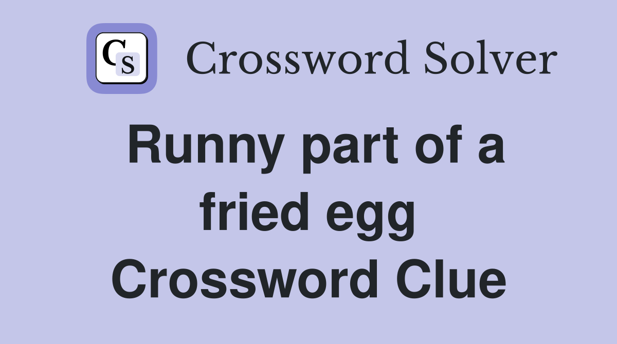 Runny part of a fried egg Crossword Clue