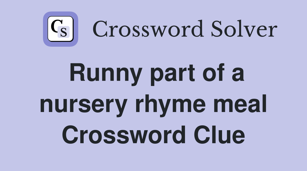 Runny part of a nursery rhyme meal Crossword Clue