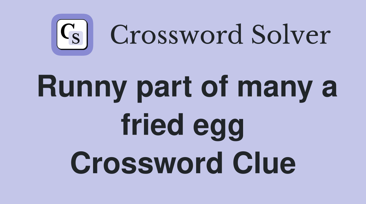 Runny part of many a fried egg Crossword Clue
