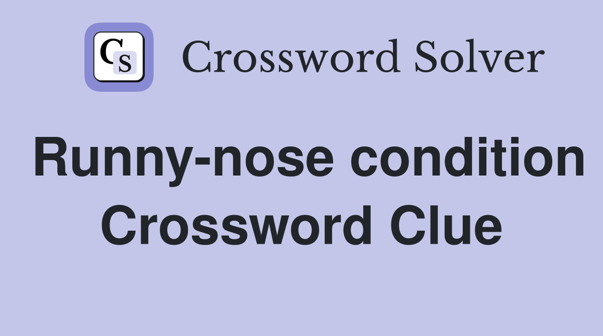 Runny-nose condition Crossword Clue