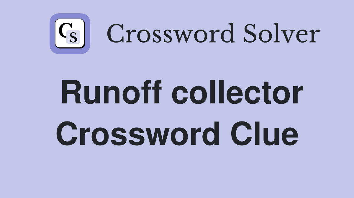 Runoff collector Crossword Clue