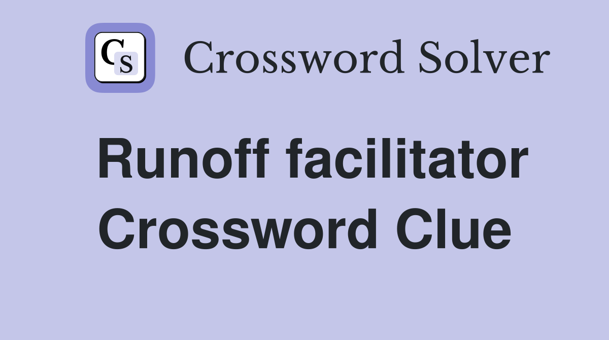 Runoff facilitator Crossword Clue