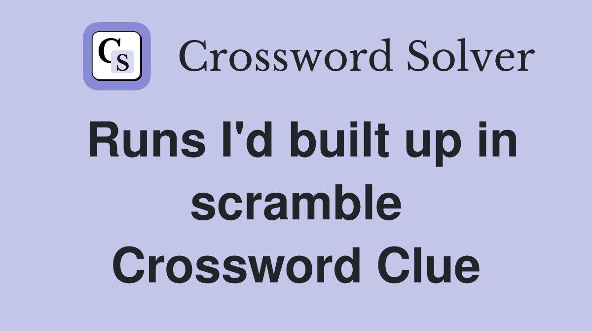 Runs I'd built up in scramble Crossword Clue