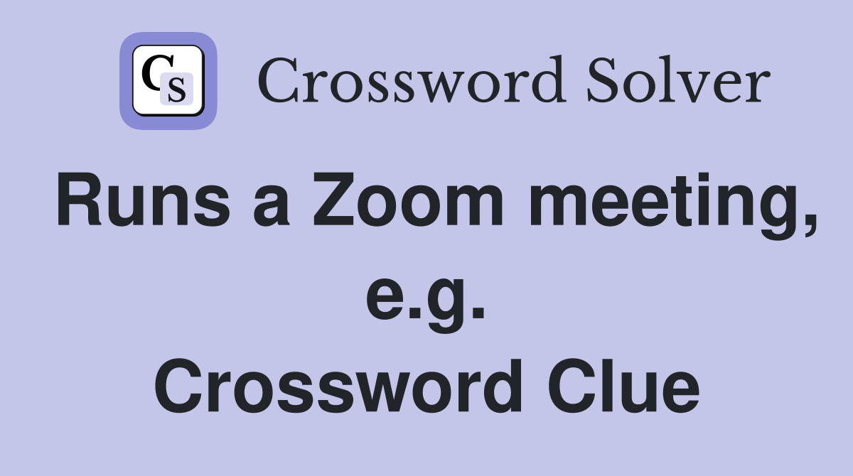 Runs a Zoom meeting, e.g. Crossword Clue