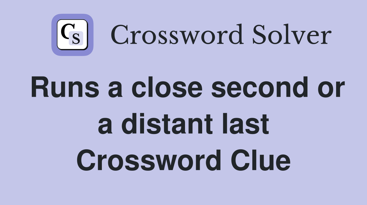 Runs a close second or a distant last Crossword Clue