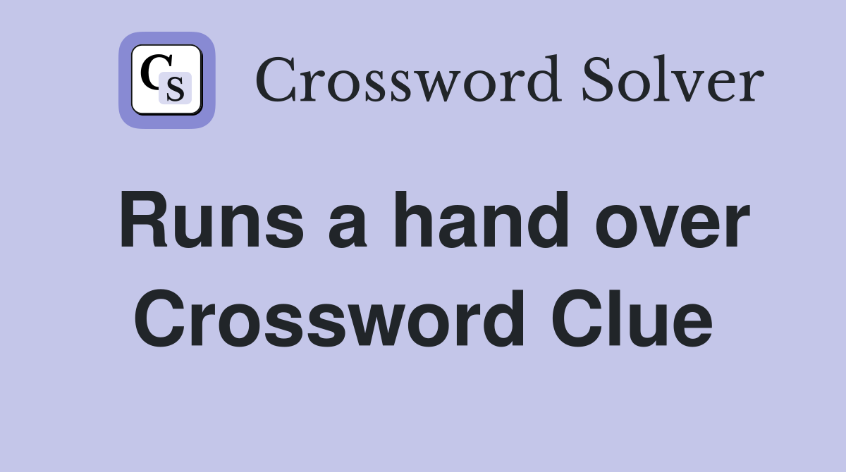 Runs a hand over Crossword Clue