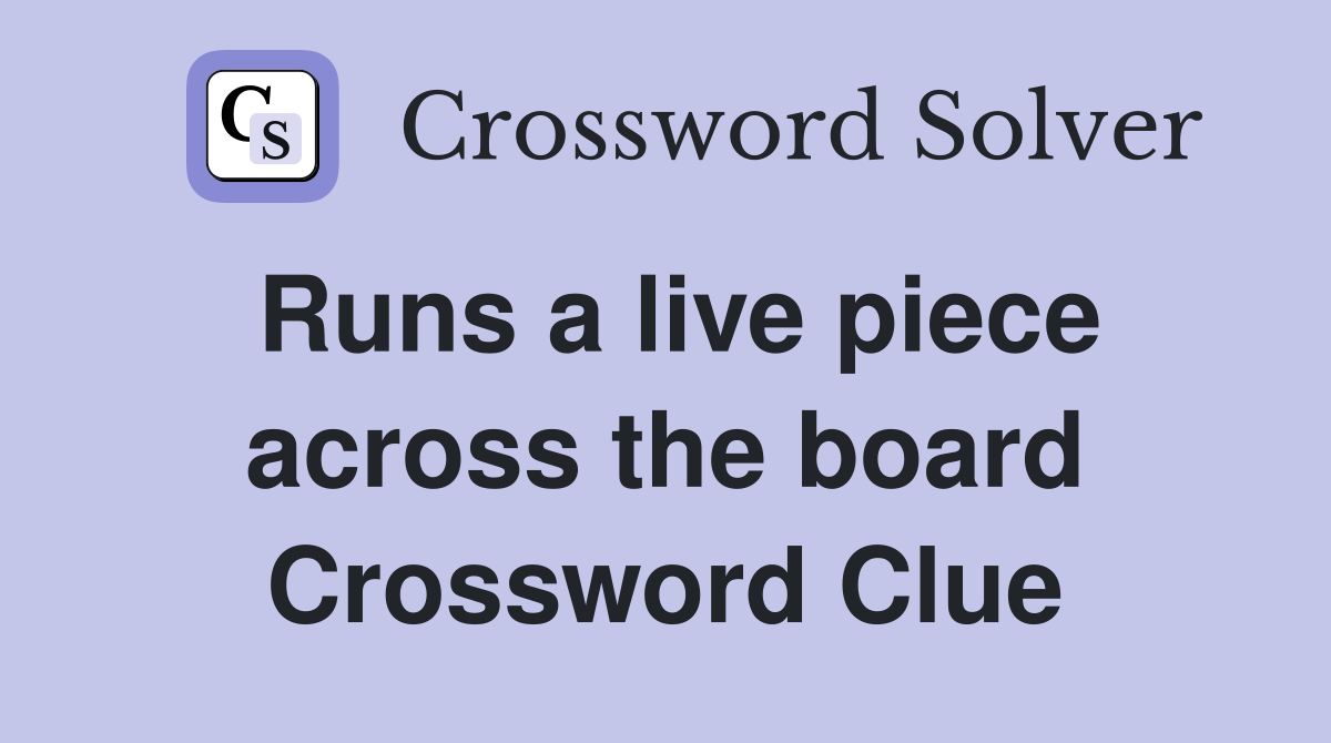 Runs a live piece across the board Crossword Clue