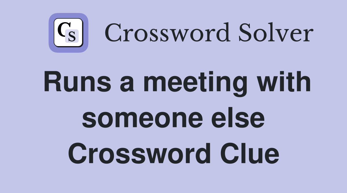 Runs a meeting with someone else Crossword Clue