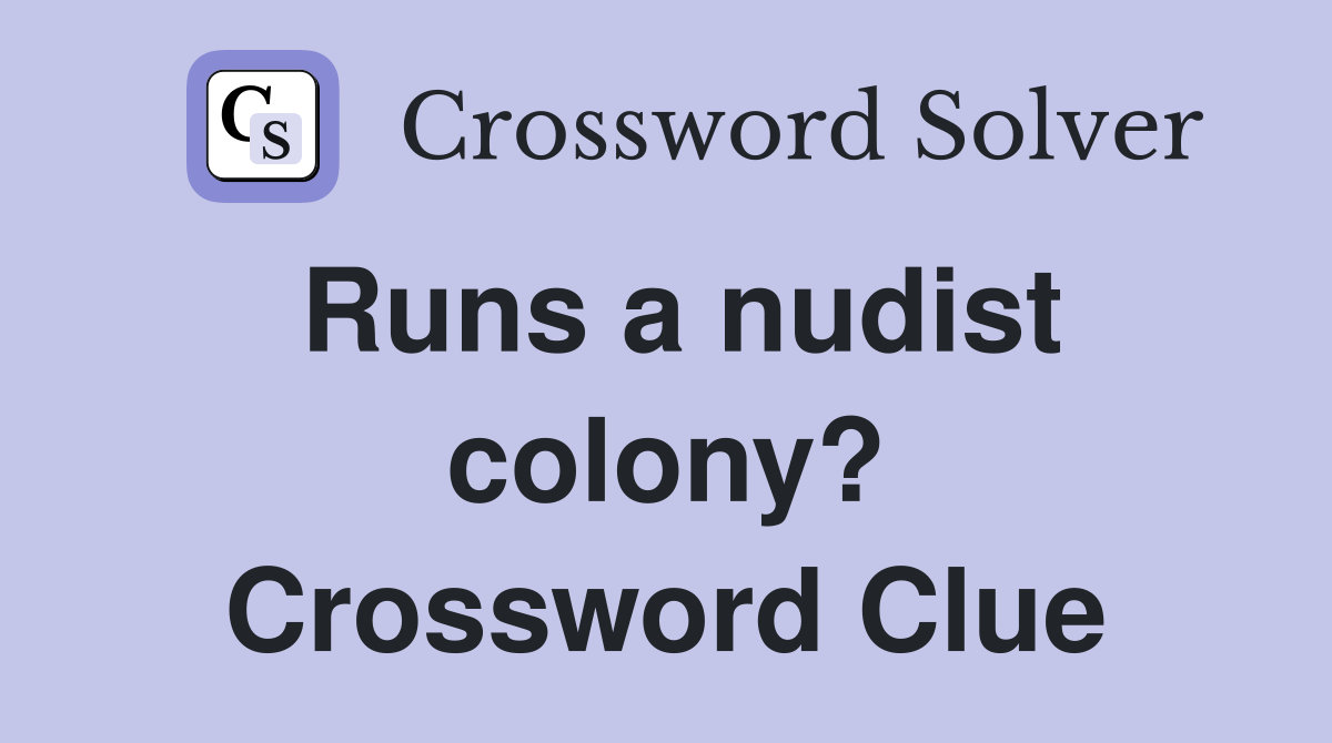 Runs a nudist colony? Crossword Clue