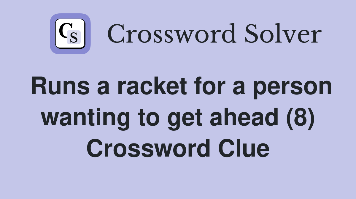 Runs a racket for a person wanting to get ahead (8) Crossword Clue