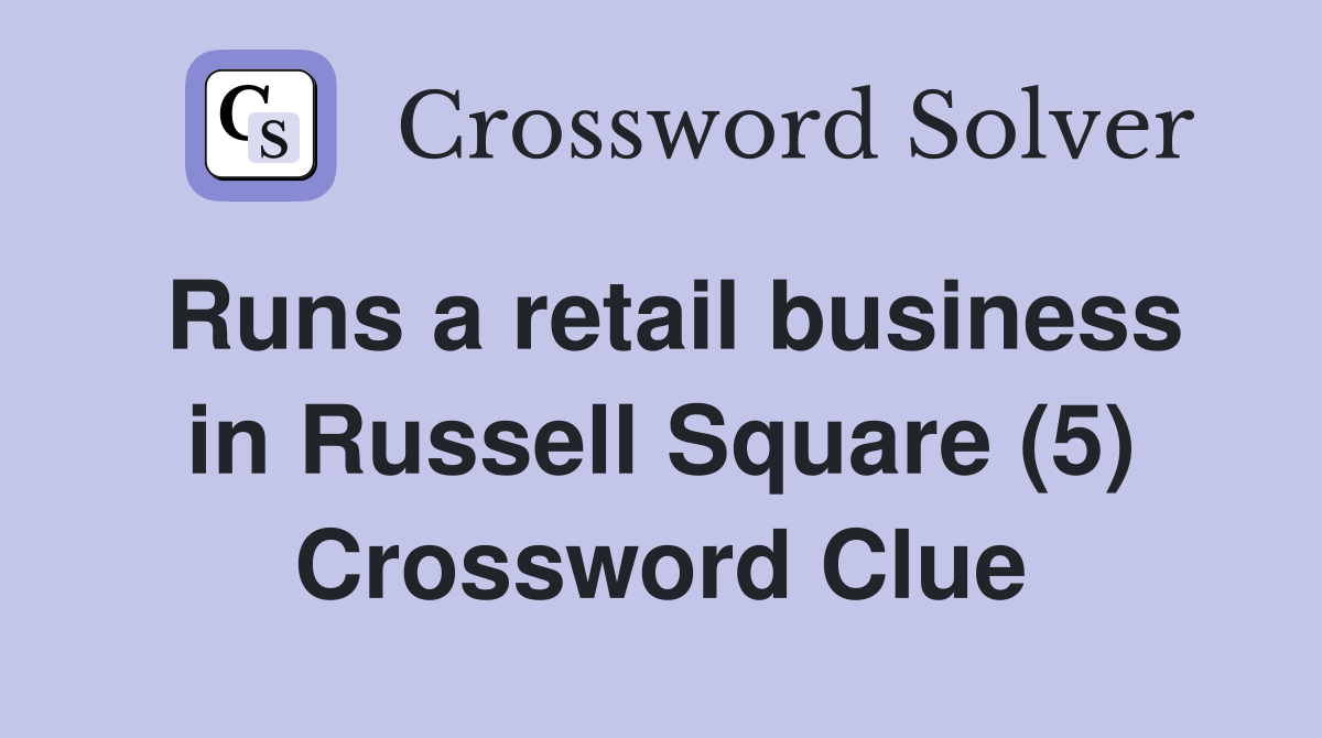 Runs a retail business in Russell Square (5) Crossword Clue