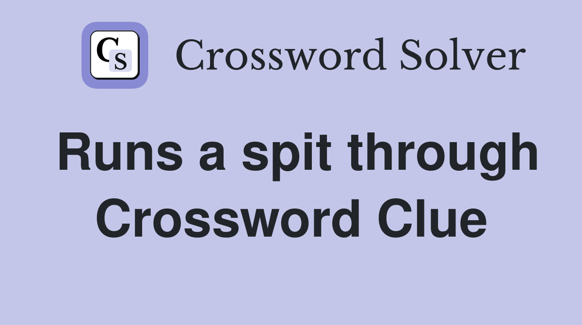 Runs a spit through Crossword Clue