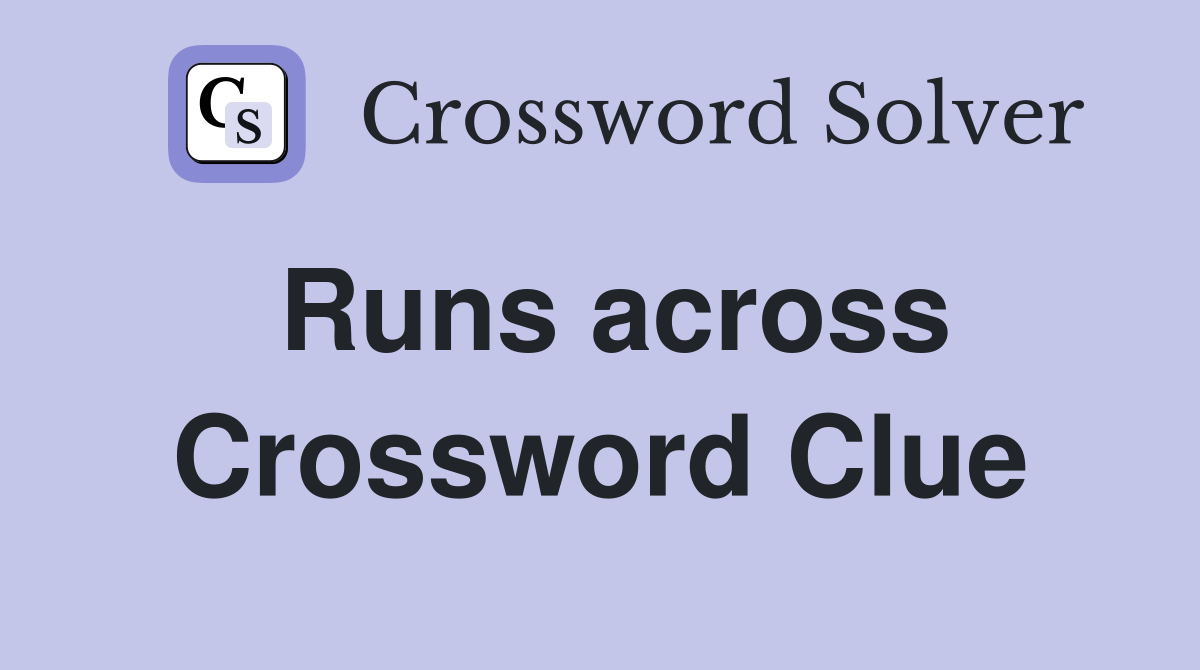 Runs across Crossword Clue
