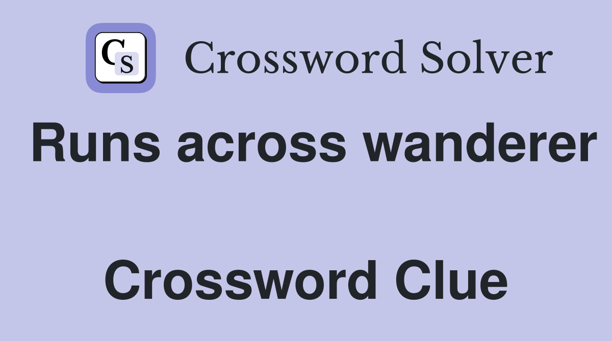 Runs across wanderer  Crossword Clue