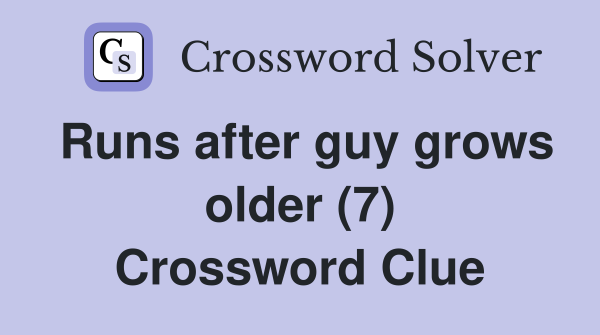 Runs after guy grows older (7) Crossword Clue