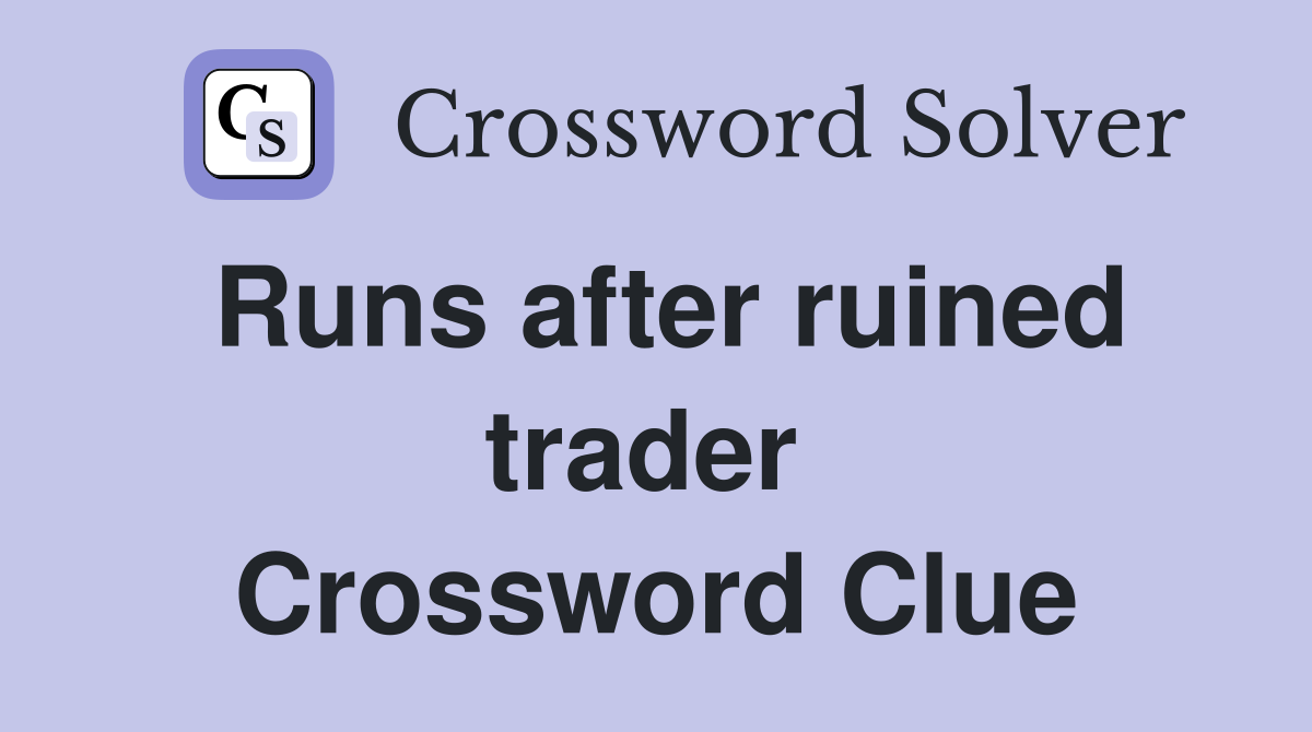 Runs after ruined trader  Crossword Clue