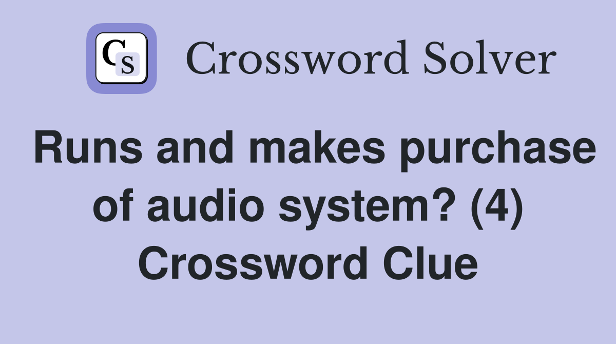 Runs and makes purchase of audio system? (4) Crossword Clue