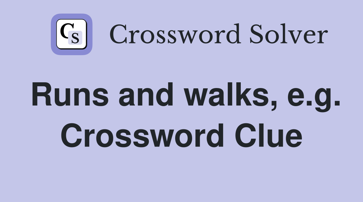 Runs and walks, e.g. Crossword Clue