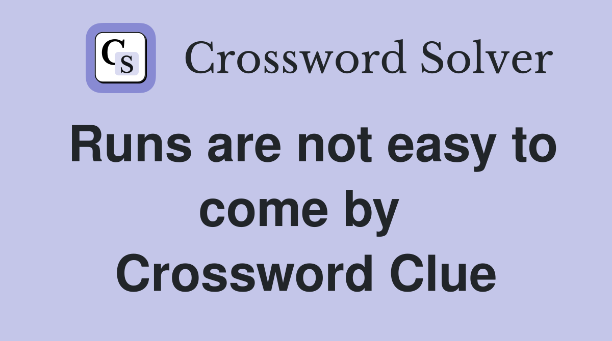 Runs are not easy to come by  Crossword Clue