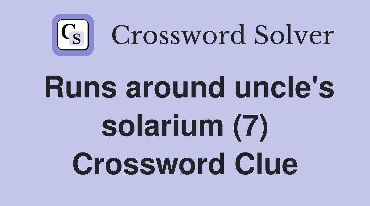 Runs around uncle's solarium (7) Crossword Clue