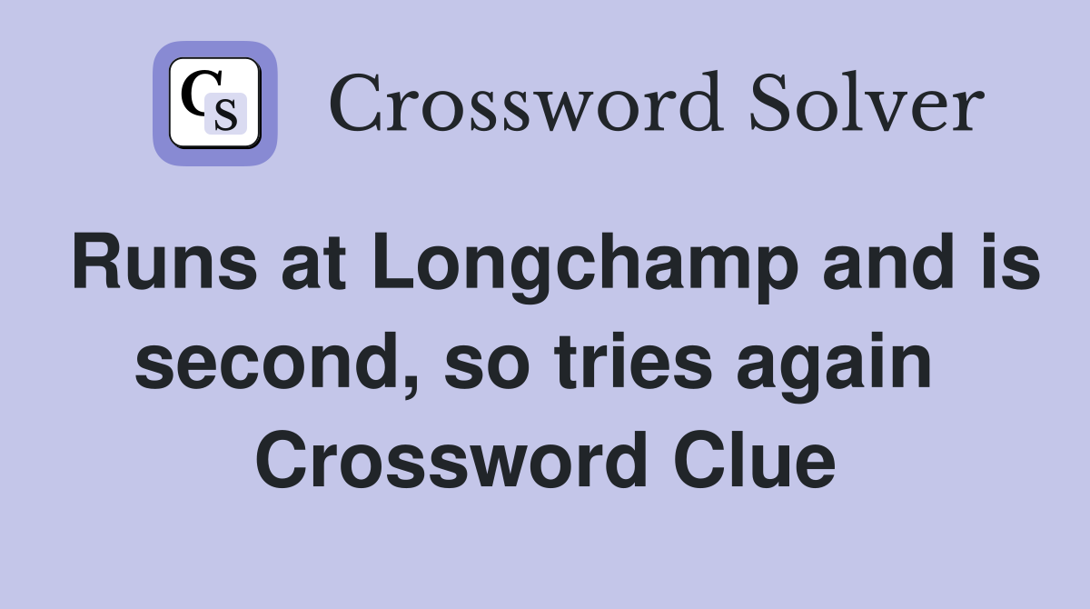 Runs at Longchamp and is second, so tries again  Crossword Clue