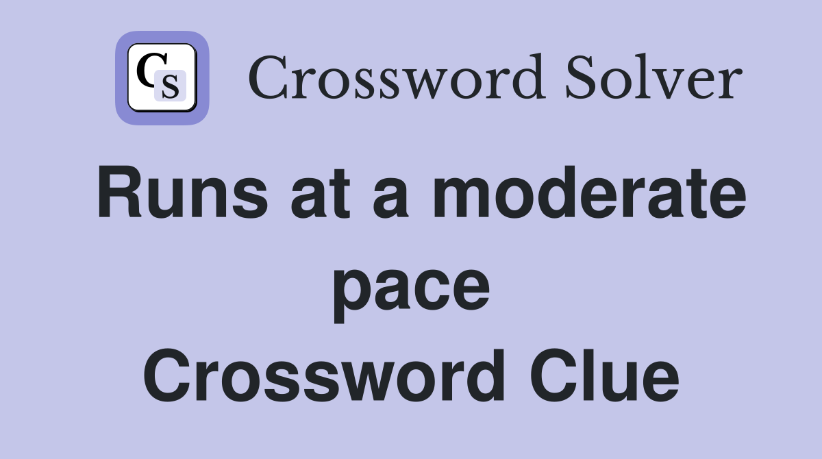 Runs at a moderate pace Crossword Clue