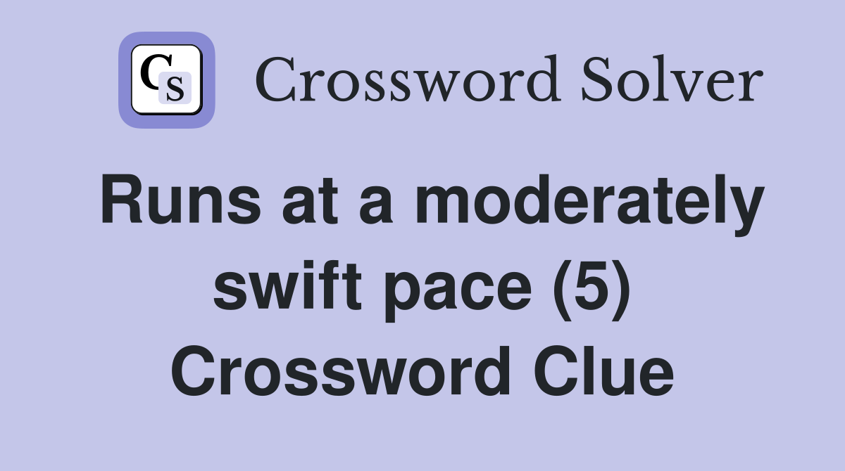 Runs at a moderately swift pace (5) Crossword Clue