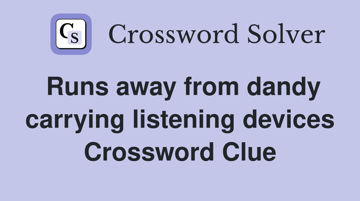 Runs away from dandy carrying listening devices Crossword Clue