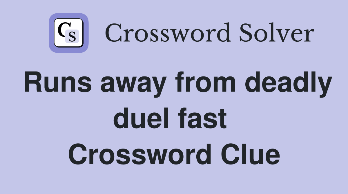 Runs away from deadly duel fast  Crossword Clue