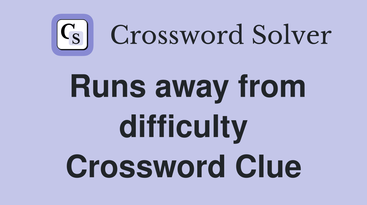 Runs away from difficulty Crossword Clue