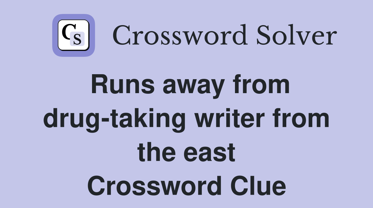Runs away from drug-taking writer from the east Crossword Clue