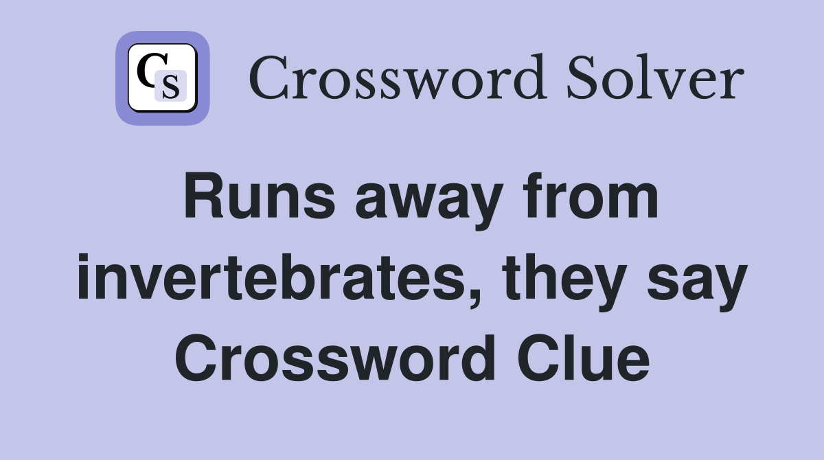 Runs away from invertebrates, they say Crossword Clue