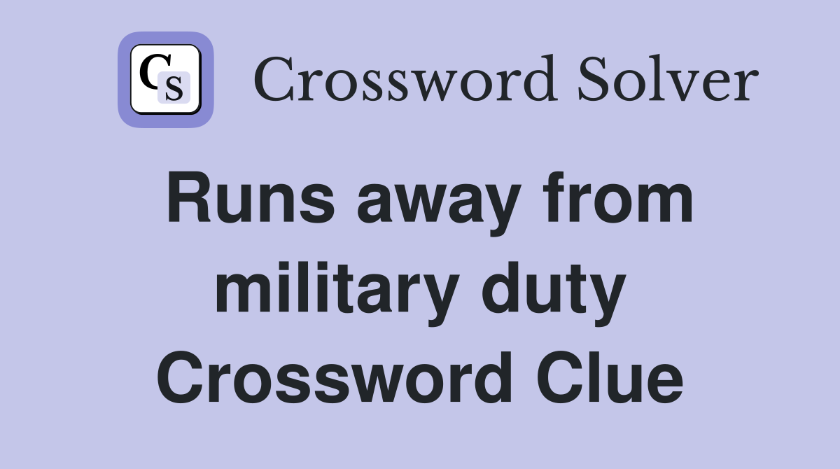 Runs away from military duty Crossword Clue