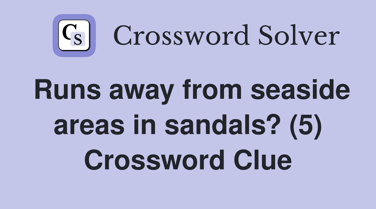 Runs away from seaside areas in sandals? (5) Crossword Clue