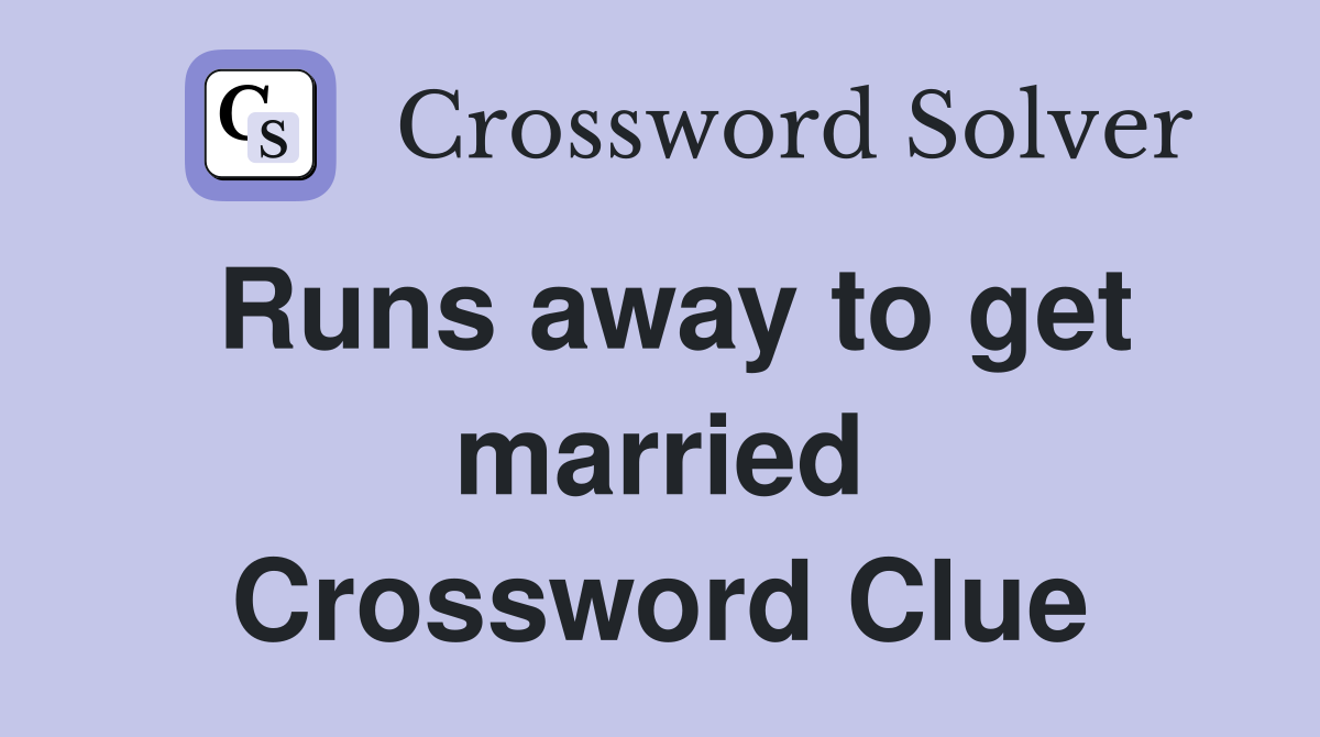 Runs away to get married Crossword Clue