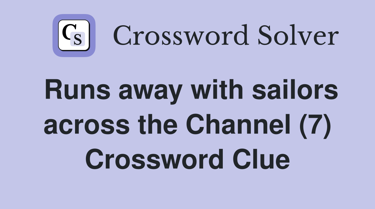 Runs away with sailors across the Channel (7) Crossword Clue