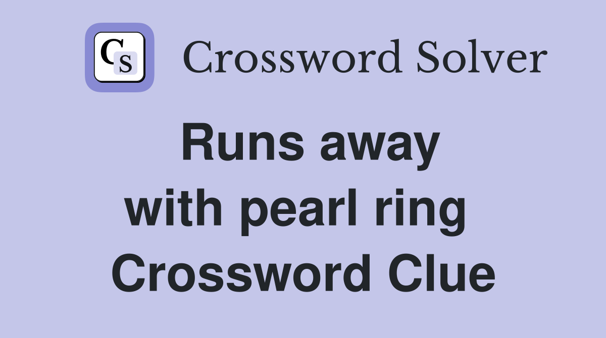 Runs away with pearl ring  Crossword Clue