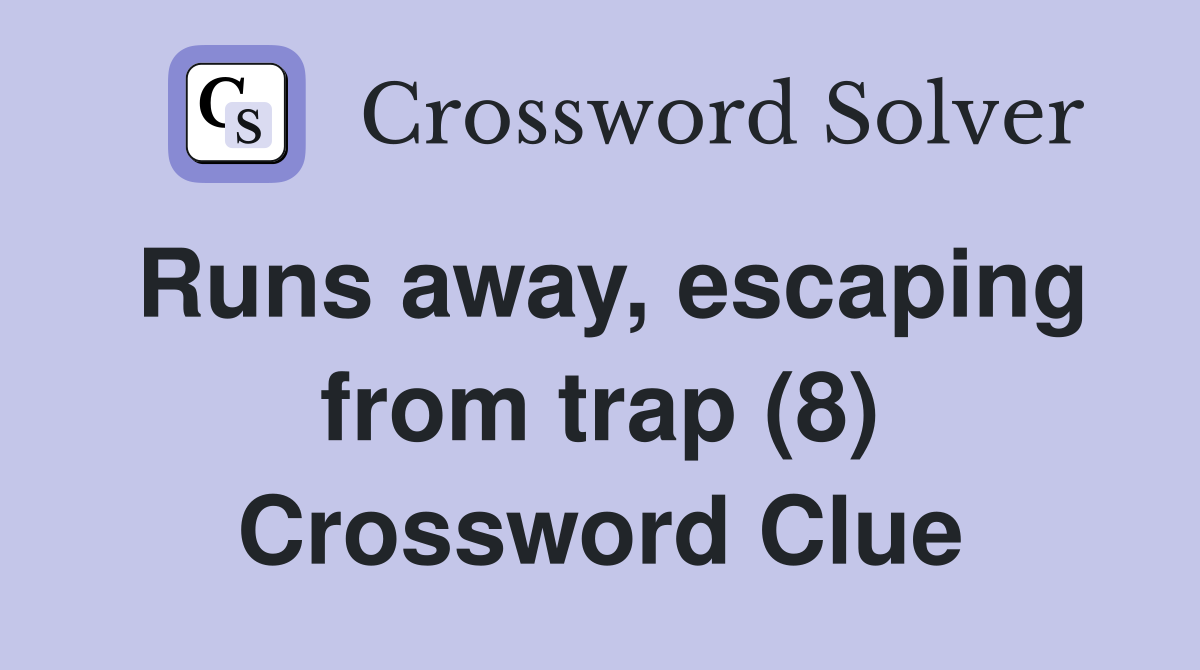 Runs away, escaping from trap (8) Crossword Clue