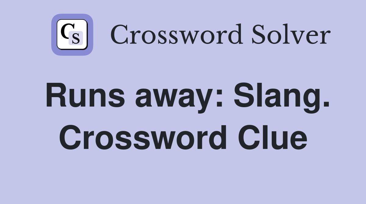 Runs away: Slang. Crossword Clue