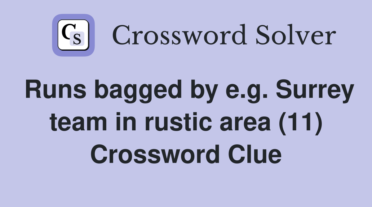 Runs bagged by e.g. Surrey team in rustic area (11) Crossword Clue