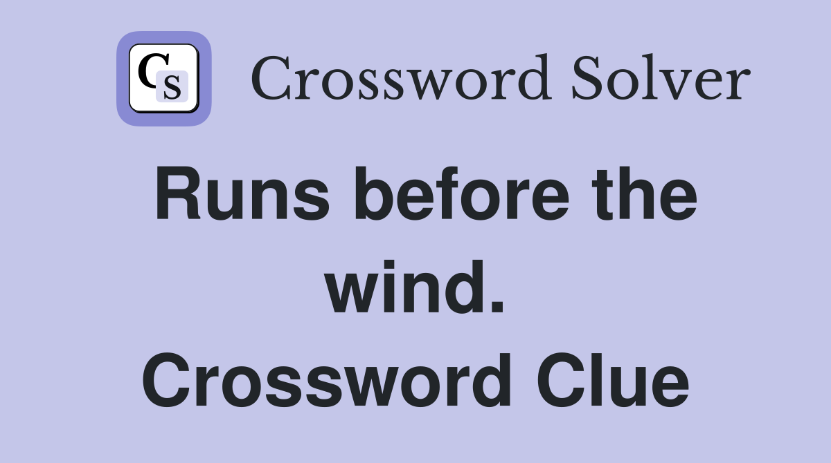 Runs before the wind. Crossword Clue
