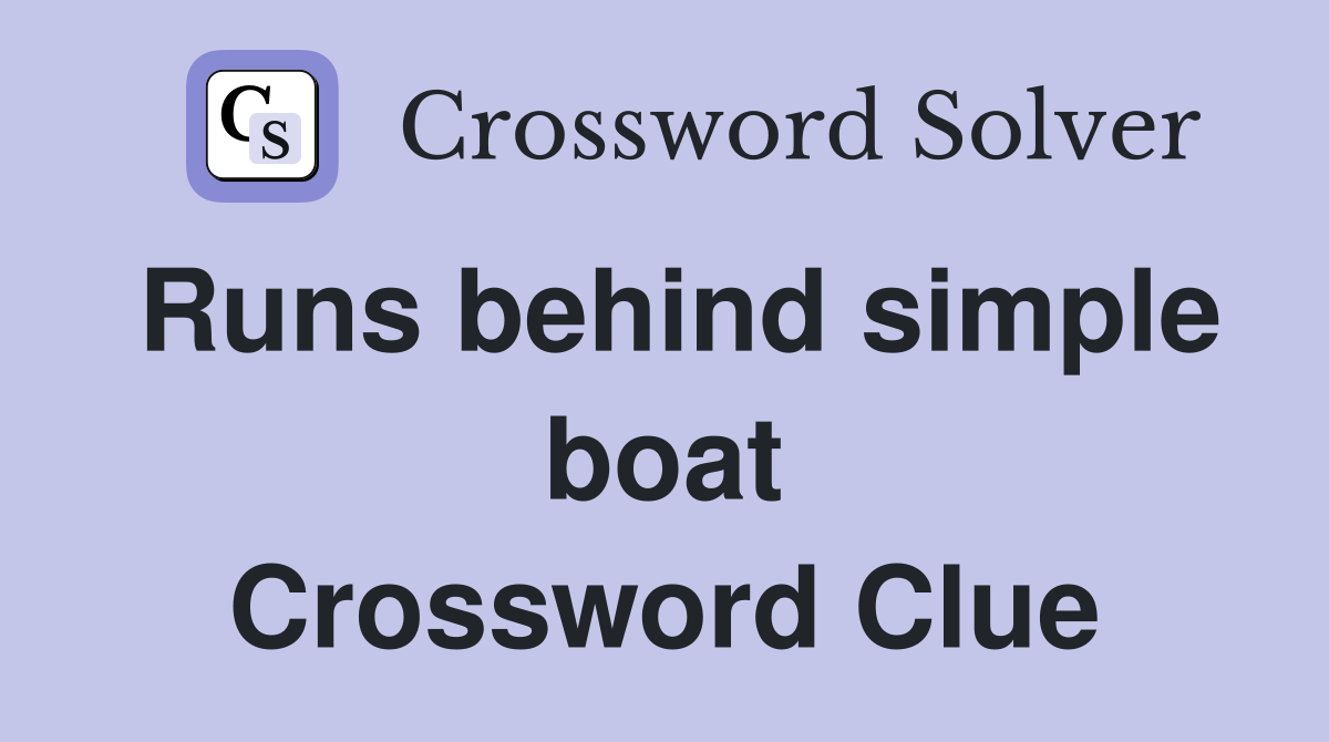Runs behind simple boat Crossword Clue