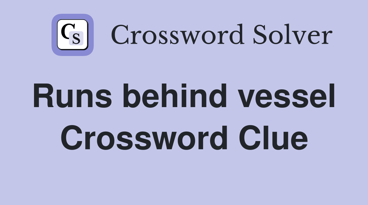 Runs behind vessel  Crossword Clue