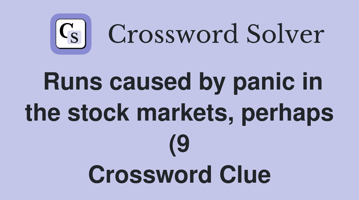 Runs caused by panic in the stock markets perhaps (9) Crossword Clue Runs caused by panic in the stock markets perhaps (9) Crossword Clue
