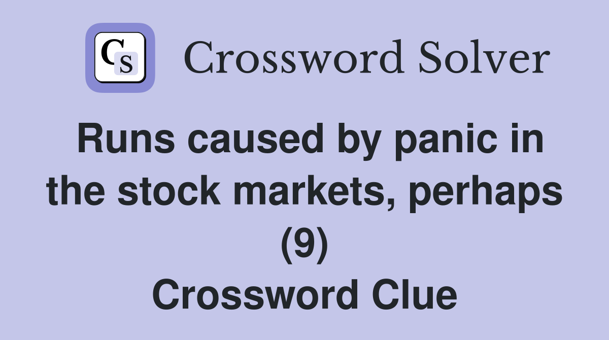 Runs caused by panic in the stock markets perhaps (9) Crossword Clue