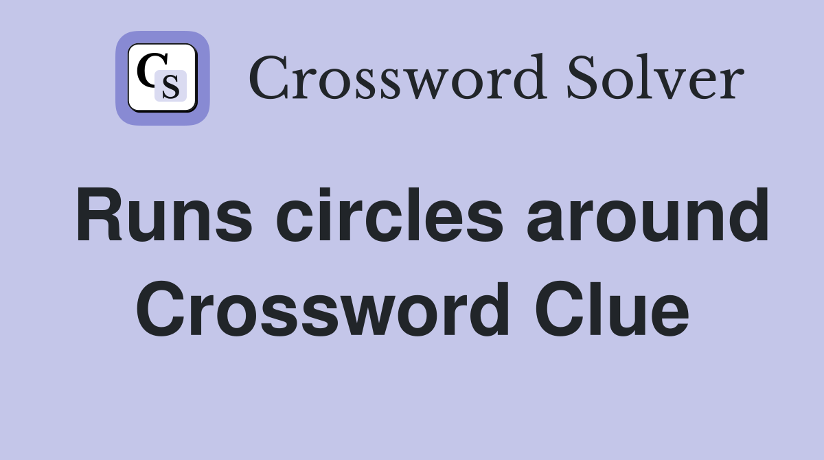 Runs circles around Crossword Clue