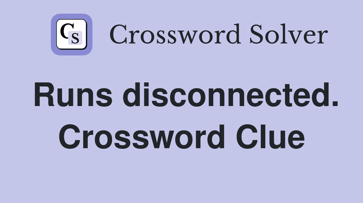 Runs disconnected. Crossword Clue