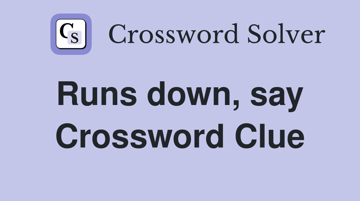 Runs down, say  Crossword Clue